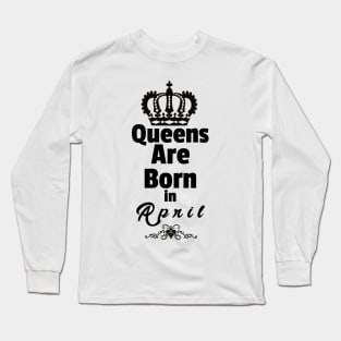 Queens Are Born in April Long Sleeve T-Shirt